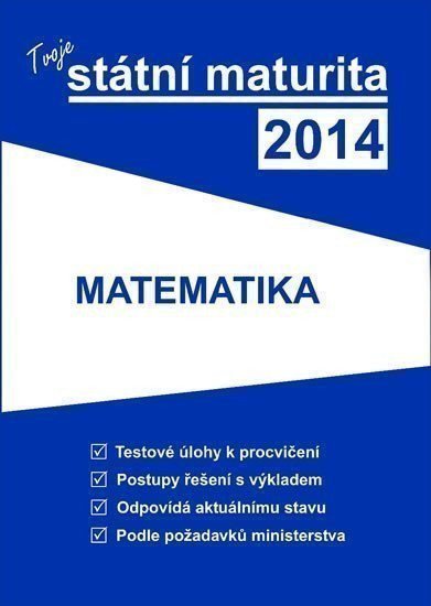 kolektiv autorů: Tvoje státní maturita 2014 - Matematika