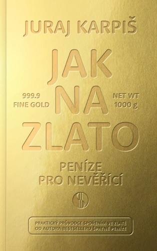 Karpiš Juraj: Jak na zlato - Peníze pro nevěřící