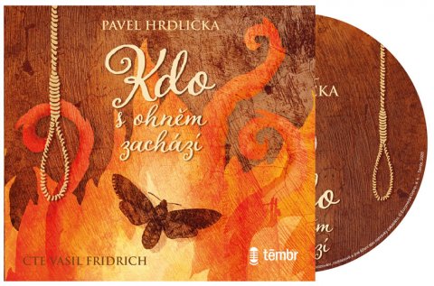 Hrdlička Pavel: Kdo s ohněm zachází - audioknihovna Hrdlička Pavel: Kdo s ohněm zachází - audioknihovna