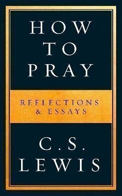 Lewis C. S.: How to Pray
