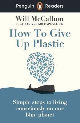 McCallum Will: Penguin Readers Level 5: How to Give Up Plastic (ELT Graded Reader)