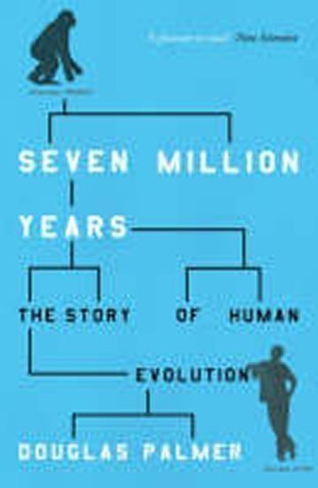 Palmer Douglas: Seven Million Years : The Story of Human Evolution