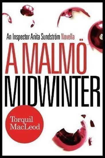 MacLeod Torquil: A Malmö Midwinter: An Inspector Anita Sundstrom Mystery
