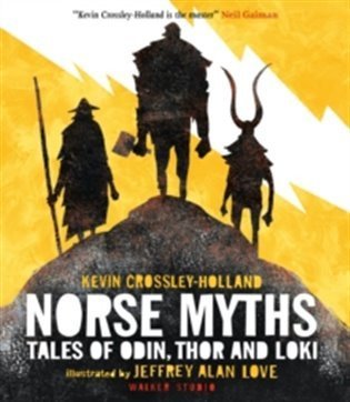 Crossley-Holland Kevin: Norse Myths: Tales of Odin, Thor and Loki