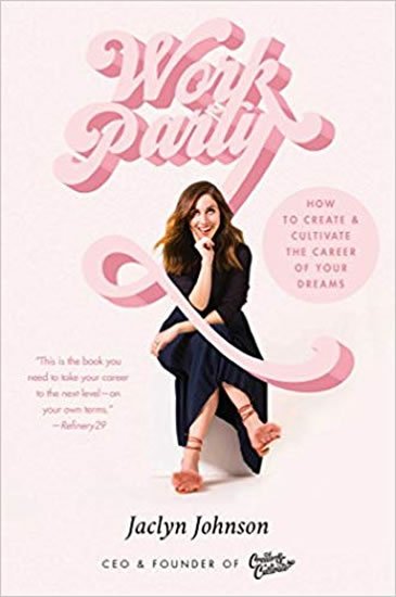 Johnson Jaclyn: Workparty : How to Create & Cultivate the Career of Your Dreams