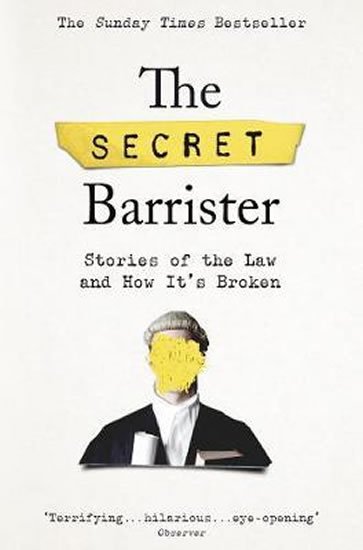 kolektiv autorů: The Secret Barrister : Stories of the Law and How It's Broken