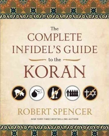Spencer Robert: The Complete Infidel´s Guide to the Koran