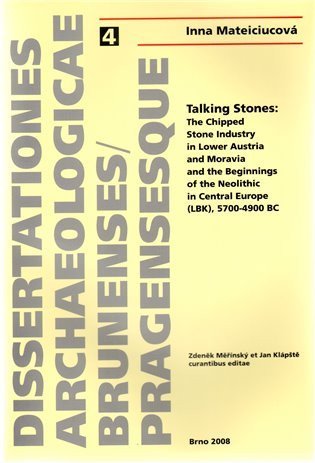 Mateiciucová Inna: Talking Stones: The Chipped Stone Indrustry in Lower Austria and Moravia an