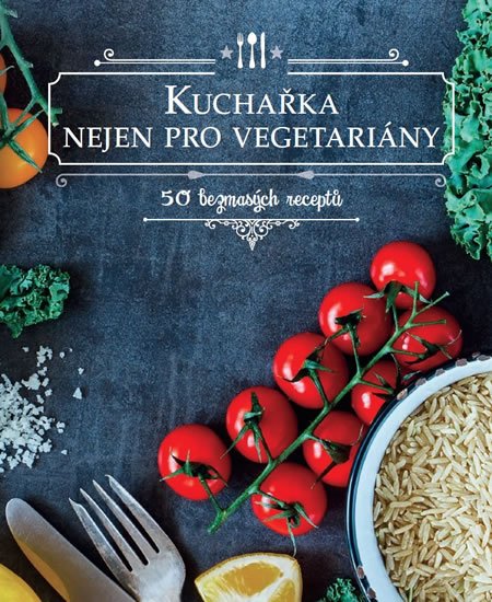 neuveden: Kuchařka nejen pro vegetariány - 50 bezmasých receptů