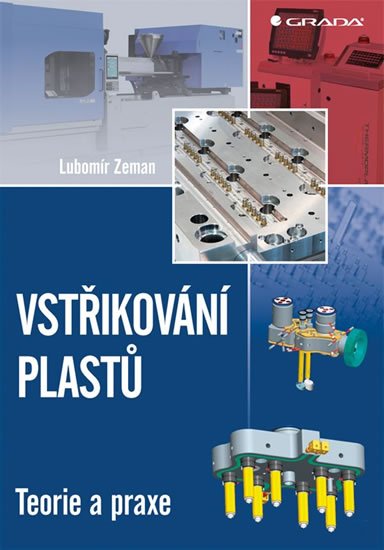 Zeman Lubomír: Vstřikování plastů - Teorie a praxe