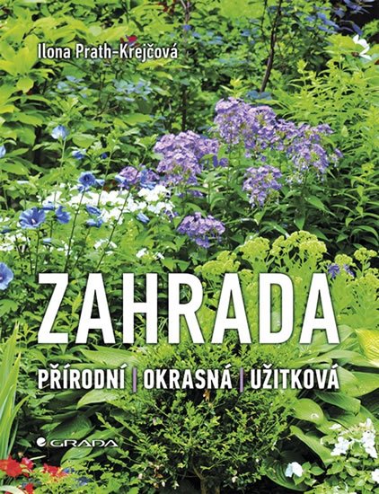 Prath-Krejčová Ilona: Zahrada - Přírodní, Okrasná, Užitková