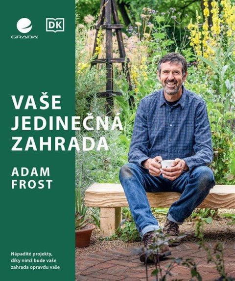 Frost Adam: Vaše jedinečná zahrada - Nápadité projekty, díky nimž bude vaše zahrada opr