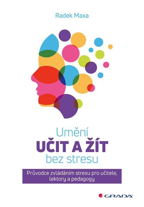 Maxa Radek: Umění učit a žít bez stresu - Průvodce zvládáním stresu pro učitele, lektor