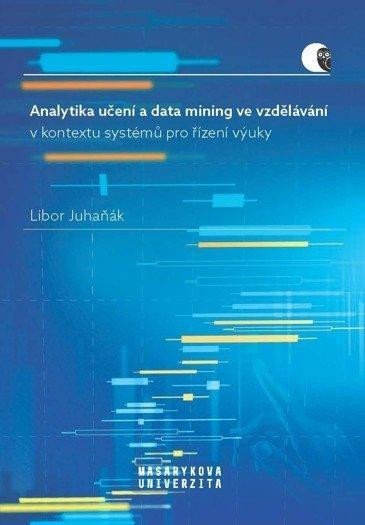 Juhaňák Libor: Analytika učení a data mining ve vzdělávání v kontextu systémů pro řízení v