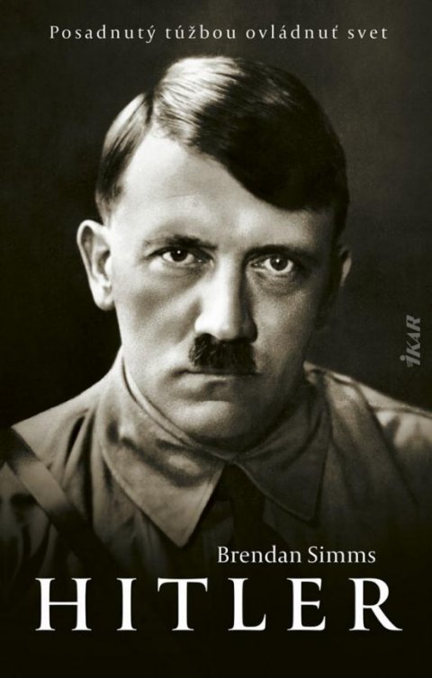 Simms Brendan: Hitler: Posadnutý túžbou ovládnuť svet (slovensky)