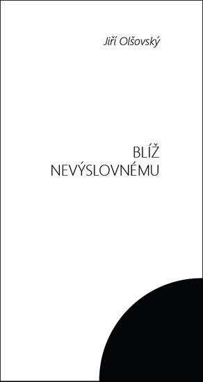 Olšovský Jiří: Blíž nevýslovnému Olšovský Jiří: Blíž nevýslovnému