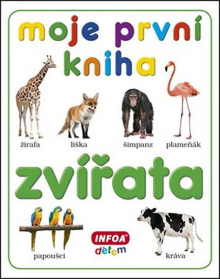 kolektiv autorů: Moje první kniha - Zvířata kolektiv autorů: Moje první kniha - Zvířata