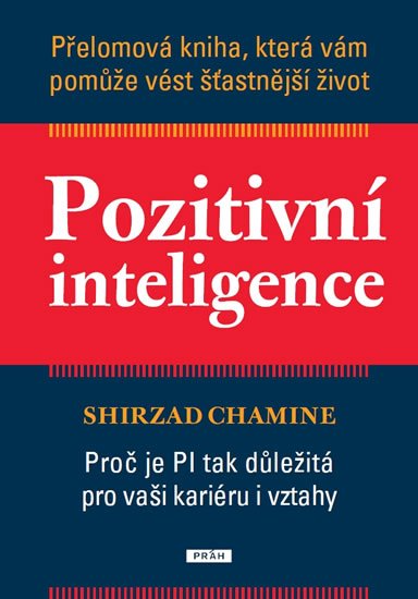 Chamine Shirzad: Pozitivní inteligence - Přelomová kniha, která vám pomůže vést šťastnější ž Chamine Shirzad: Pozitivní inteligence - Přelomová kniha, která vám pomůže vést šťastnější ž