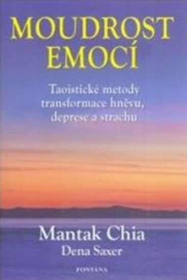 Chia Mantak: Moudrost emocí - Taoistické metody transformace hněvu, deprese a strachu