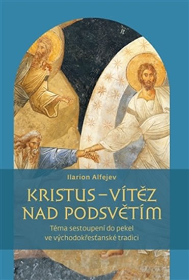 Alfejev Ilarion: Kristus - vítěz nad podsvětím Alfejev Ilarion: Kristus - vítěz nad podsvětím