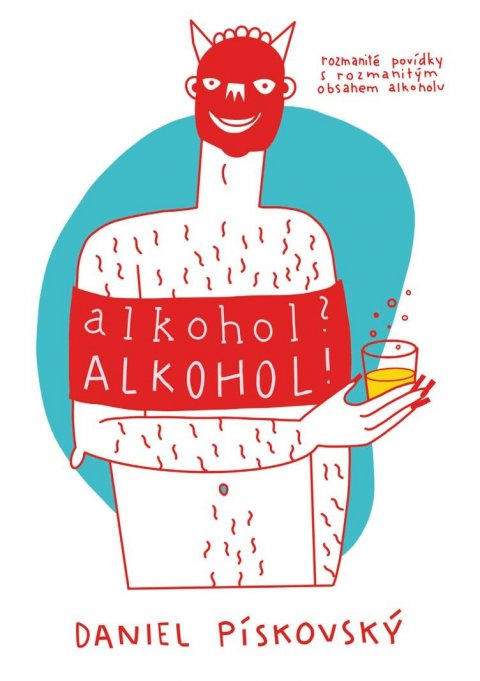 Pískovský Daniel: Alkohol? Alkohol! Pískovský Daniel: Alkohol? Alkohol!