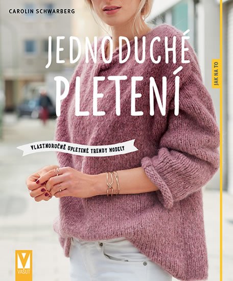Schwarbergová Carolin: Jednoduché pletení - Vlastnoručně upletené trendy modely Schwarbergová Carolin: Jednoduché pletení - Vlastnoručně upletené trendy modely