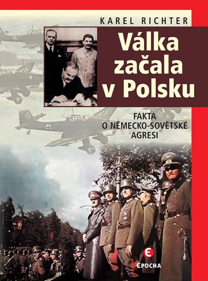 Richter Karel: Válka začala v Polsku - Fakta o německo-sovětské agresi Richter Karel: Válka začala v Polsku - Fakta o německo-sovětské agresi