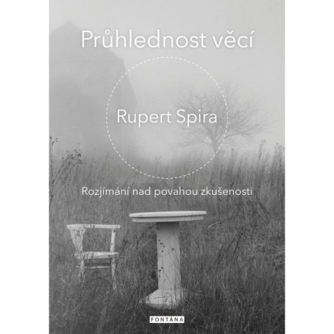 Spira Rupert: Průhlednost věcí - Rozjímání nad povahou zkušenosti