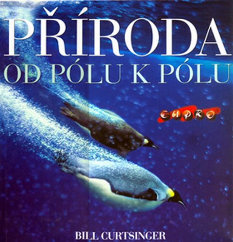 Curtsinger Bill: Příroda - od pólu k pólu Curtsinger Bill: Příroda - od pólu k pólu