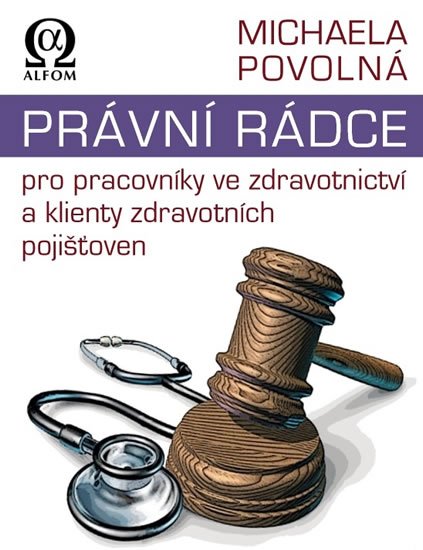 Povolná Michaela: Právní rádce pro pracovníky ve zdravotnictví a klienty zdravotních pojišťov