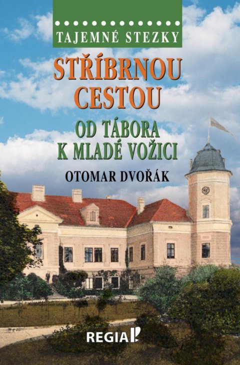 Dvořák Otomar: Tajemné stezky - Stříbrnou cestou od Tábora k Mladé Vožici Dvořák Otomar: Tajemné stezky - Stříbrnou cestou od Tábora k Mladé Vožici
