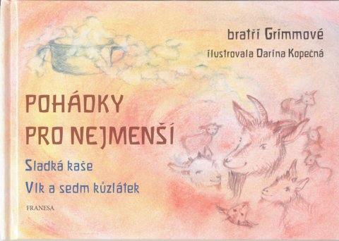 Grimm Jacob Ludwig Karl: Pohádky pro nejmenší - Sladká kaše, Vlk a sedm kůzlátek