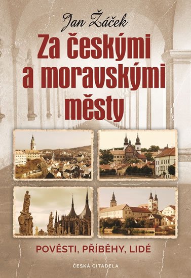 Žáček Jan: Za českými a moravskými městy - Pověsti, příběhy, lidé