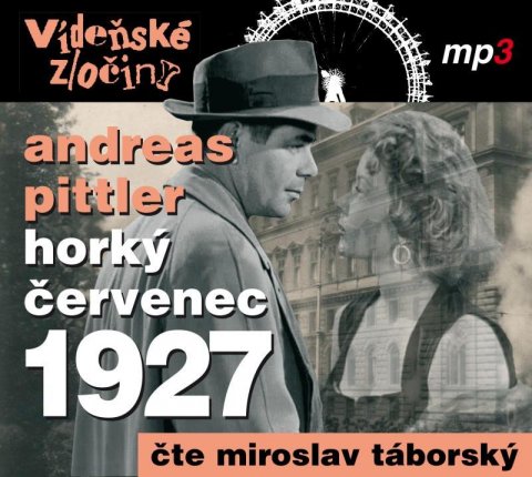 Pittler Andreas: Vídeňské zločiny III. - Horký červenec 1927 - CDmp3 (Čte Miroslav Táborský) Pittler Andreas: Vídeňské zločiny III. - Horký červenec 1927 - CDmp3 (Čte Miroslav Táborský)
