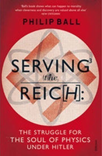 Ball Philip: Serving the Reich