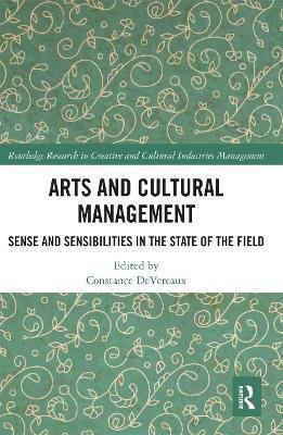 Devereaux Constance: Arts and Cultural Management : Sense and Sensibilities in the State of the 