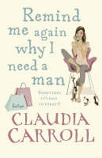 Carroll Claudia: Remind Me Again Why I Need a Man