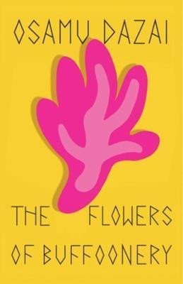 Dazai Osamu: The Flowers of Buffoonery Dazai Osamu: The Flowers of Buffoonery