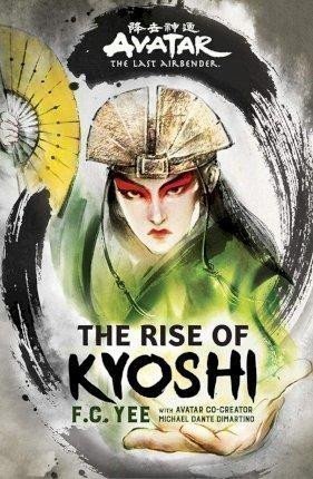 Yee F. C.: Avatar, The Last Airbender: The Rise of Kyoshi (The Kyoshi Novels Book 1)