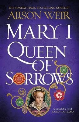 Weirová Alison: Mary I: Queen of Sorrows