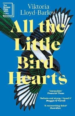 Lloyd-Barlow Viktoria: All the Little Bird-Hearts: Longlisted for the Booker Prize 2023