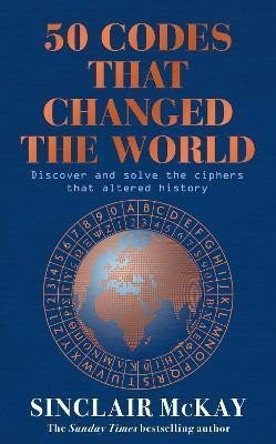 McKay Sinclair: 50 Codes that Changed the World: . . . And Your Chance to Solve Them!