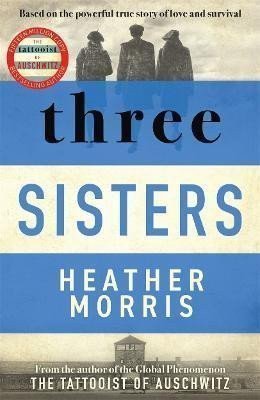 Morris Heather: Three Sisters: A TRIUMPHANT STORY OF LOVE AND SURVIVAL FROM THE AUTHOR OF T