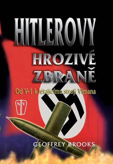 Brooks Geoffrey: Hitlerovy hrozivé zbraně od V-1 k létajícímu stroji Vimana Brooks Geoffrey: Hitlerovy hrozivé zbraně od V-1 k létajícímu stroji Vimana