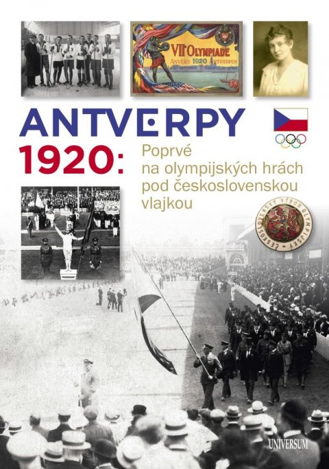 kolektiv autorů: Antverpy 1920: Poprvé na olympijských hrách pod československou vlajkou kolektiv autorů: Antverpy 1920: Poprvé na olympijských hrách pod československou vlajkou