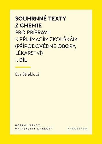 Streblová Eva: Souhrnné texty z chemie pro přípravu k přijímacím zkouškám I. Streblová Eva: Souhrnné texty z chemie pro přípravu k přijímacím zkouškám I.