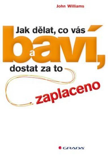 Williams John: Jak dělat, co vás baví, a dostat za to zaplaceno