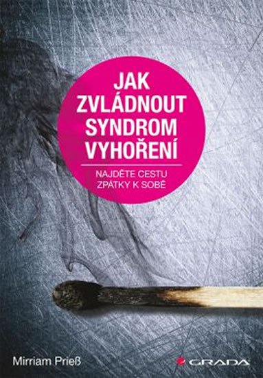 Prieß Mirriam: Jak zvládnout syndrom vyhoření - Najděte cestu zpátky k sobě Prieß Mirriam: Jak zvládnout syndrom vyhoření - Najděte cestu zpátky k sobě