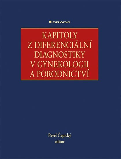 Čepický Pavel: Kapitoly z diferenciální diagnostiky v gynekologii a porodnictví Čepický Pavel: Kapitoly z diferenciální diagnostiky v gynekologii a porodnictví