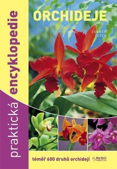Ježek Zdeněk: Orchideje - Praktická encyklopedie - téměř 600 druhů orchidejí - 5.vydání